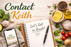 Get in Touch with Keith’s Kitchen Chronicles
